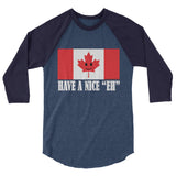 Have A Nice EH Canadian Flag Maple Leaf Canada Pride 3/4 sleeve raglan shirt by Aaron Gardy + House Of HaHa Best Cool Funniest Funny Gifts