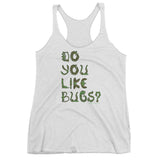 Do You Like Bugs? Creepy Insect Lovers Entomology Women's Tank Top + House Of HaHa Best Cool Funniest Funny Gifts