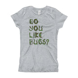 Do You Like Bugs? Creepy Insect Lovers Entomology Girl's Princess T-Shirt + House Of HaHa Best Cool Funniest Funny Gifts
