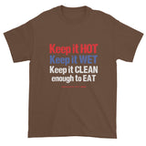 Keep it HOT Keep it WET Keep it CLEAN enough to EAT Men's Short Sleeve BBQ Humor T-Shirt + House Of HaHa Best Cool Funniest Funny Gifts
