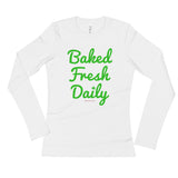 Baked Fresh Daily Ladies' Long Sleeve T-Shirt + House Of HaHa Best Cool Funniest Funny Gifts