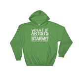 Starving Artist What If Artists Didn't Have to Starve Heavy Hooded Hoodie Sweatshirt + House Of HaHa Best Cool Funniest Funny Gifts