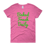 Baked Fresh Daily Women's Short Sleeve Cannabis T-shirt + House Of HaHa Best Cool Funniest Funny Gifts
