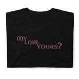 My Lair or Yours T-Shirt