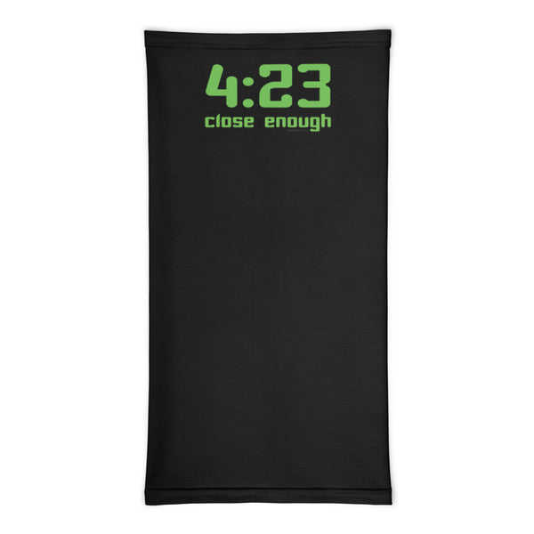 4:23 Close Enough Cannabis Humor Neck Gaiter
