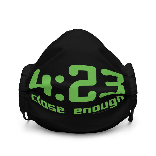 4:23 Close Enough Cannabis Humor Premium Face Mask