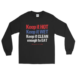 Keep it HOT Keep it WET Keep it CLEAN enough to EAT Men's Long Sleeve T-Shirt + House Of HaHa Best Cool Funniest Funny Gifts