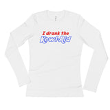 I Drank the Kewl Aid Psychedelic LSD Ladies' Long Sleeve T-Shirt + House Of HaHa Best Cool Funniest Funny Gifts