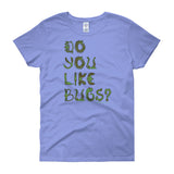Do You Like Bugs? Creepy Insect Lovers Entomology Women's short sleeve t-shirt + House Of HaHa Best Cool Funniest Funny Gifts