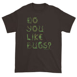 Do You Like Bugs? Creepy Insect Lovers Entomology Short sleeve t-shirt + House Of HaHa Best Cool Funniest Funny Gifts