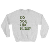 Do You Like Bugs? Creepy Insect Lovers Entomology Sweatshirt + House Of HaHa Best Cool Funniest Funny Gifts