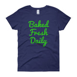 Baked Fresh Daily Women's Short Sleeve Cannabis T-shirt + House Of HaHa Best Cool Funniest Funny Gifts