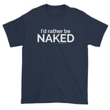 I'd rather be NAKED T-Shirt + House Of HaHa Best Cool Funniest Funny Gifts