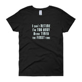 I Can't Retire. I'm Too Busy Women's Short Sleeve T-Shirt + House Of HaHa Best Cool Funniest Funny Gifts