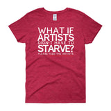 Starving Artist What If Artists Didn't Have to Starve Women's Short Sleeve T-shirt + House Of HaHa Best Cool Funniest Funny Gifts