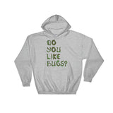 Do You Like Bugs? Creepy Insect Lovers Entomology Heavy Hooded Hoodie Sweatshirt + House Of HaHa Best Cool Funniest Funny Gifts