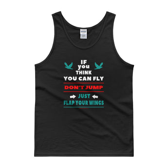 If You Think You Can Fly, DON'T JUMP, Just Flap Your Wings Men's Tank Top + House Of HaHa Best Cool Funniest Funny Gifts