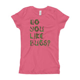 Do You Like Bugs? Creepy Insect Lovers Entomology Girl's Princess T-Shirt + House Of HaHa Best Cool Funniest Funny Gifts