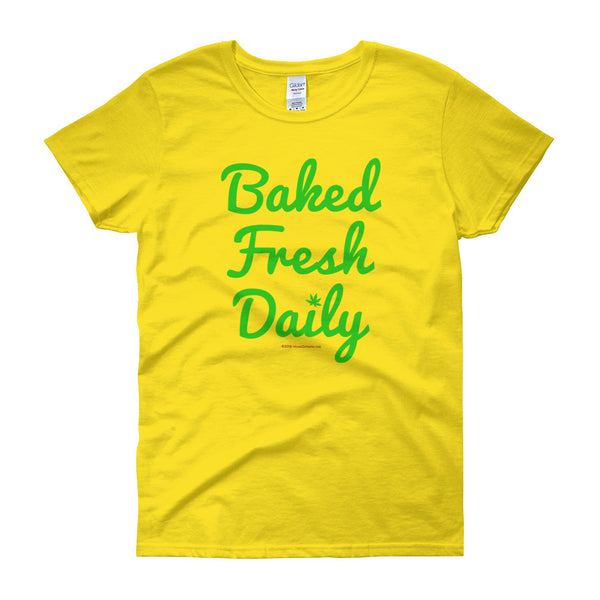 Baked Fresh Daily Women's Short Sleeve Cannabis T-shirt + House Of HaHa Best Cool Funniest Funny Gifts