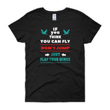 If you think you can fly DON'T JUMP Flap Your Wings Women's short sleeve t-shirt + House Of HaHa Best Cool Funniest Funny Gifts