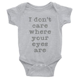 I Don't Care Where Your Eyes Are. Infant Bodysuit + House Of HaHa Best Cool Funniest Funny Gifts