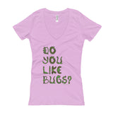 Do You Like Bugs? Creepy Insect Lovers Entomology Women's V-Neck T-shirt + House Of HaHa Best Cool Funniest Funny Gifts