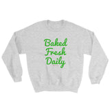 Baked Fresh Daily Men's Cannabis Sweatshirt + House Of HaHa Best Cool Funniest Funny Gifts