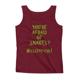 You're Afraid of Snakes? Funny Herpetology Herper Ladies' Tank Top + House Of HaHa Best Cool Funniest Funny Gifts