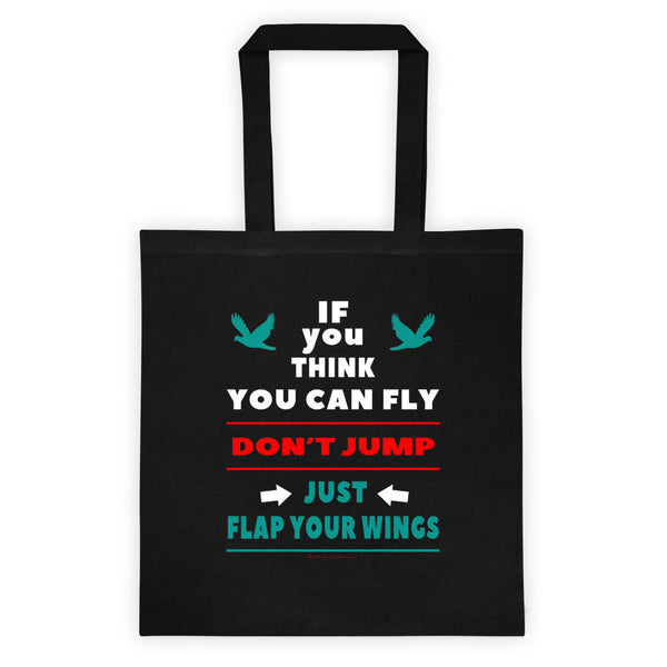 If You Think You Can Fly, DON'T JUMP, Just Flap Your Wings Double Sided Print Tote Bag + House Of HaHa Best Cool Funniest Funny Gifts