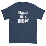 Don't Be A Dick Men's Short Sleeve T-Shirt + House Of HaHa Best Cool Funniest Funny Gifts
