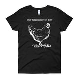 Guess What? Stop Talking about My Chicken Butt Women's Short Sleeve T-Shirt + House Of HaHa Best Cool Funniest Funny Gifts