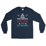 If you think you can fly DON'T JUMP Flap Your Wings Long Sleeve T-Shirt + House Of HaHa Best Cool Funniest Funny Gifts