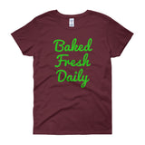 Baked Fresh Daily Women's Short Sleeve Cannabis T-shirt + House Of HaHa Best Cool Funniest Funny Gifts