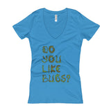 Do You Like Bugs? Creepy Insect Lovers Entomology Women's V-Neck T-shirt + House Of HaHa Best Cool Funniest Funny Gifts