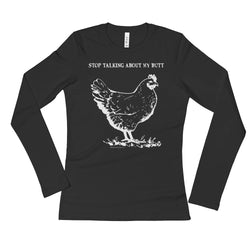 Guess What? Stop Talking about My Chicken Butt Ladies' Long Sleeve T-Shirt + House Of HaHa Best Cool Funniest Funny Gifts