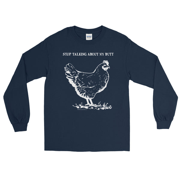 Guess What? Stop Talking about My Chicken Butt Men's Long Sleeve T-Shirt + House Of HaHa Best Cool Funniest Funny Gifts