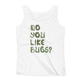 Do You Like Bugs? Creepy Insect Lovers Entomology Ladies' Tank Top + House Of HaHa Best Cool Funniest Funny Gifts