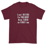 I can't Retire I'm Too Busy Men's Short sleeve t-shirt + House Of HaHa Best Cool Funniest Funny Gifts