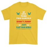If you think you can fly DON'T JUMP Flap Your Wings Short Short Sleeve Men's T-Shirt + House Of HaHa Best Cool Funniest Funny Gifts