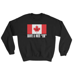 Have A Nice EH Canadian Flag Maple Leaf Canada Pride Sweatshirt by Aaron Gardy + House Of HaHa Best Cool Funniest Funny Gifts