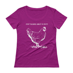 Guess What? Stop Talking about My Chicken Butt Ladies' Scoopneck T-Shirt + House Of HaHa Best Cool Funniest Funny Gifts
