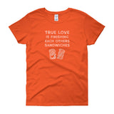 True Love is Finishing Each Other's Sandwiches Women's Short Sleeve T-shirt + House Of HaHa Best Cool Funniest Funny Gifts