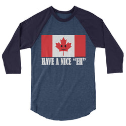 Have A Nice EH Canadian Flag Maple Leaf Canada Pride 3/4 sleeve raglan shirt by Aaron Gardy + House Of HaHa Best Cool Funniest Funny Gifts