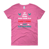 If you think you can fly DON'T JUMP Flap Your Wings Women's short sleeve t-shirt + House Of HaHa Best Cool Funniest Funny Gifts