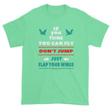 If you think you can fly DON'T JUMP Flap Your Wings Short Short Sleeve Men's T-Shirt + House Of HaHa Best Cool Funniest Funny Gifts