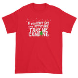 If You Don't Like My Attitude Take Me Camping Short Sleeve T-shirt + House Of HaHa Best Cool Funniest Funny Gifts
