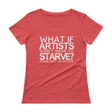 Starving Artist What If Artists Didn't Have to Starve Ladies' Scoopneck T-Shirt + House Of HaHa Best Cool Funniest Funny Gifts