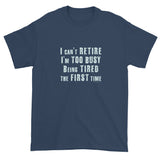I can't Retire I'm Too Busy Men's Short sleeve t-shirt + House Of HaHa Best Cool Funniest Funny Gifts