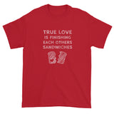 True Love is Finishing Each Other's Sandwiches Short Sleeve T-shirt + House Of HaHa Best Cool Funniest Funny Gifts