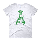 Can't We All Just Get a Bong Women's Short Sleeve T-shirt + House Of HaHa Best Cool Funniest Funny Gifts